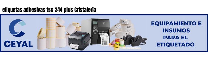 etiquetas adhesivas tsc 244 plus Cristalería