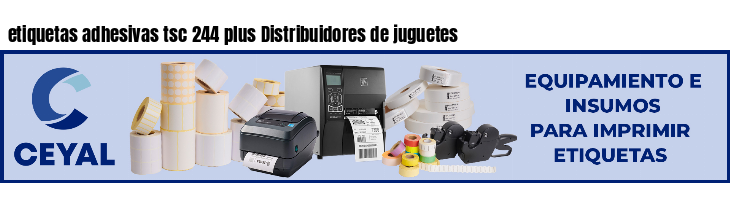 etiquetas adhesivas tsc 244 plus Distribuidores de juguetes