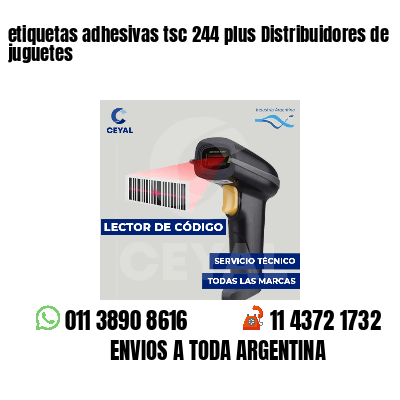 etiquetas adhesivas tsc 244 plus Distribuidores de juguetes