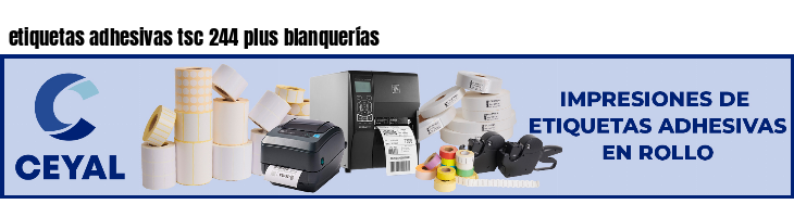 etiquetas adhesivas tsc 244 plus blanquerías