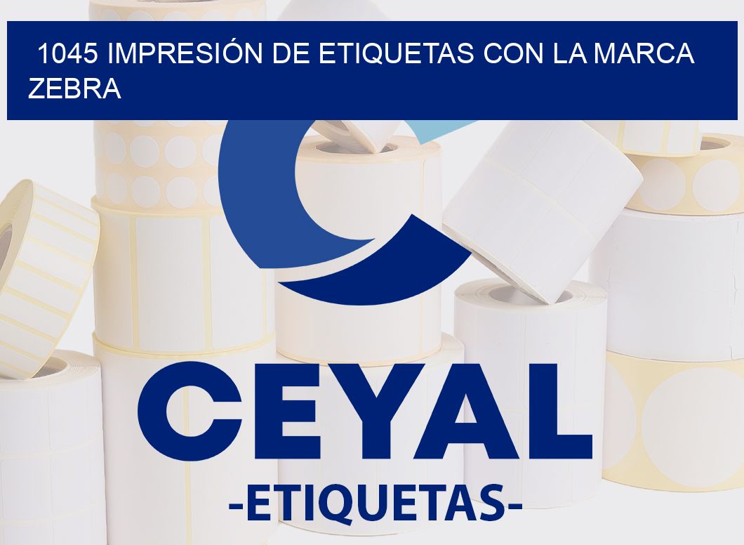 1045 IMPRESIÓN DE ETIQUETAS CON LA MARCA ZEBRA