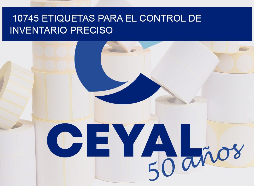 10745 ETIQUETAS PARA EL CONTROL DE INVENTARIO PRECISO