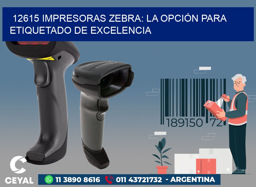 12615 IMPRESORAS ZEBRA: LA OPCIÓN PARA ETIQUETADO DE EXCELENCIA