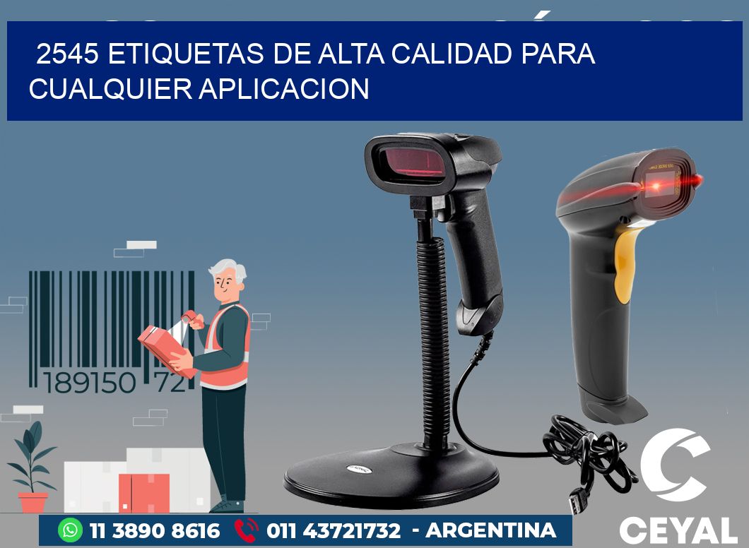 2545 ETIQUETAS DE ALTA CALIDAD PARA CUALQUIER APLICACION
