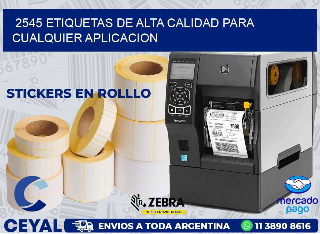 2545 ETIQUETAS DE ALTA CALIDAD PARA CUALQUIER APLICACION
