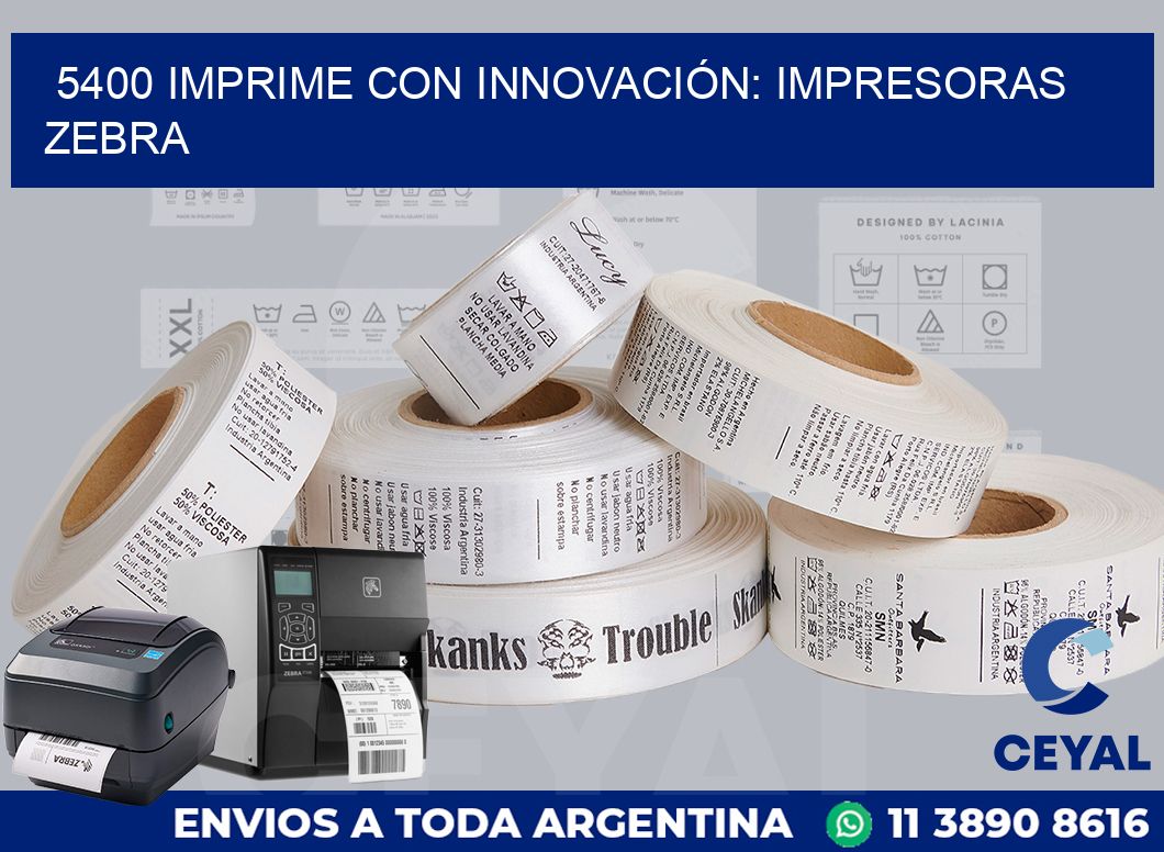 5400 IMPRIME CON INNOVACIÓN: IMPRESORAS ZEBRA