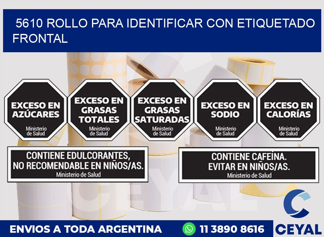5610 ROLLO PARA IDENTIFICAR CON ETIQUETADO FRONTAL