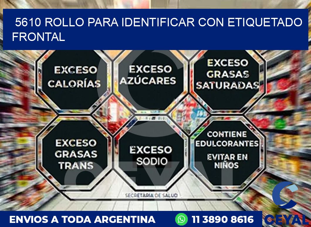 5610 ROLLO PARA IDENTIFICAR CON ETIQUETADO FRONTAL