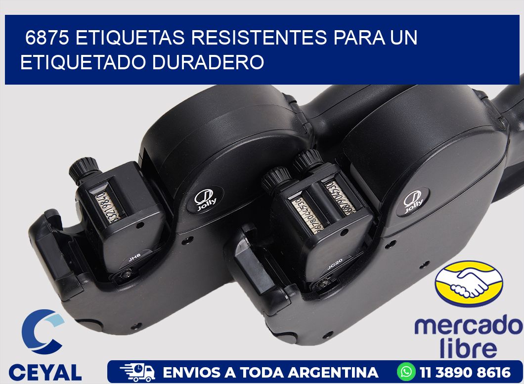 6875 ETIQUETAS RESISTENTES PARA UN ETIQUETADO DURADERO