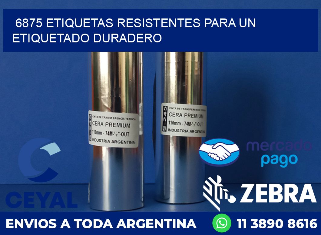 6875 ETIQUETAS RESISTENTES PARA UN ETIQUETADO DURADERO