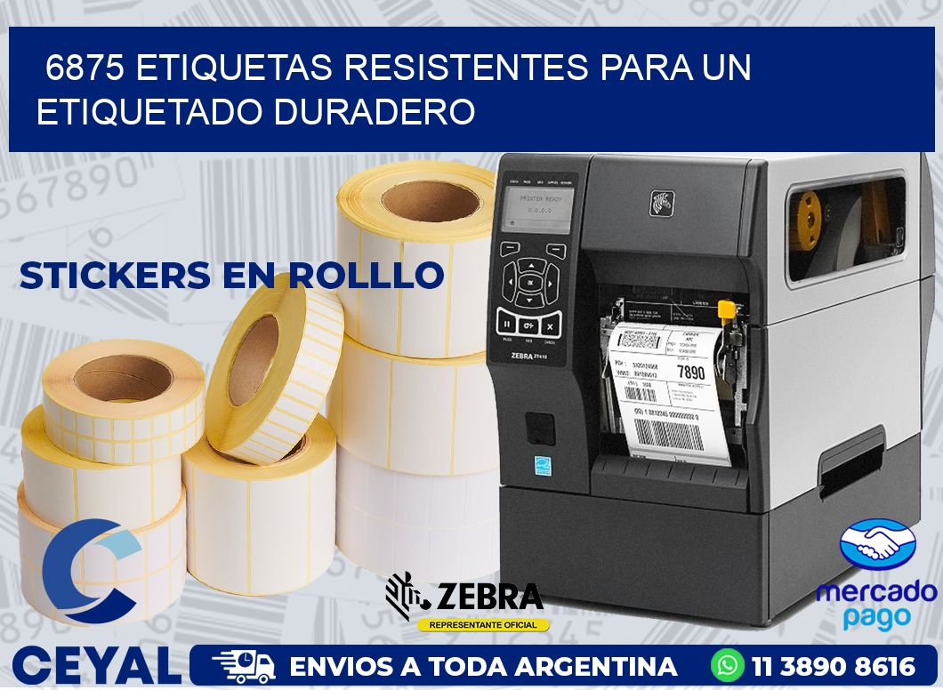 6875 ETIQUETAS RESISTENTES PARA UN ETIQUETADO DURADERO