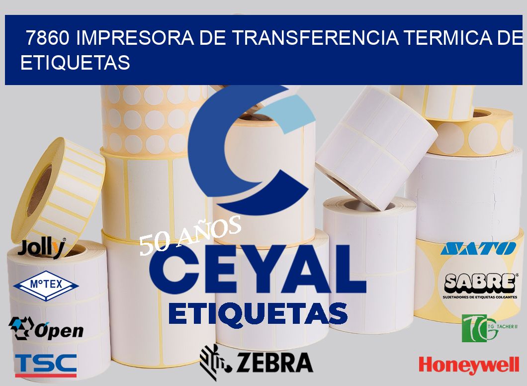 7860 IMPRESORA DE TRANSFERENCIA TERMICA DE ETIQUETAS