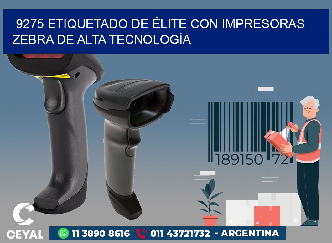 9275 ETIQUETADO DE ÉLITE CON IMPRESORAS ZEBRA DE ALTA TECNOLOGÍA