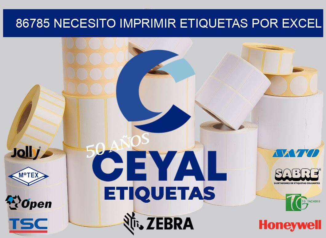 86785 NECESITO IMPRIMIR ETIQUETAS POR EXCEL