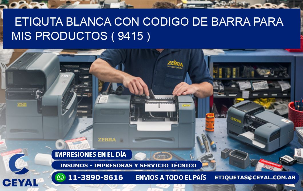 ETIQUTA BLANCA CON CODIGO DE BARRA PARA MIS PRODUCTOS ( 9415 )