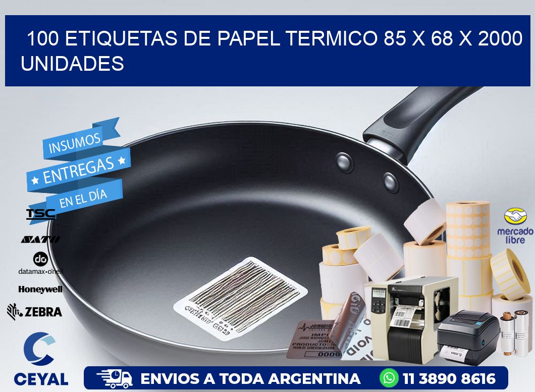 100 ETIQUETAS DE PAPEL TERMICO 85 x 68 X 2000 UNIDADES