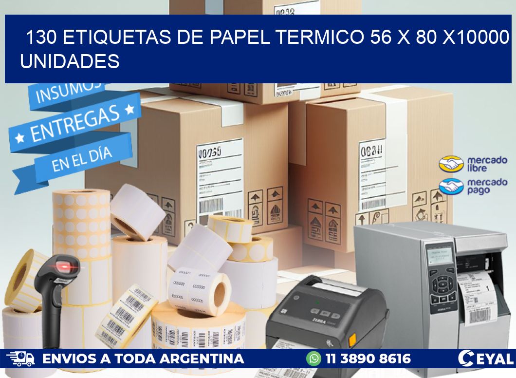 130 ETIQUETAS DE PAPEL TERMICO 56 x 80 X10000 UNIDADES