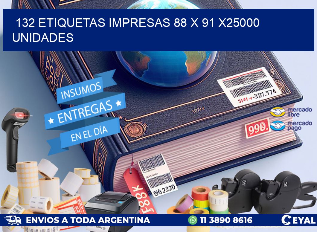 132 ETIQUETAS IMPRESAS 88 x 91 X25000 UNIDADES