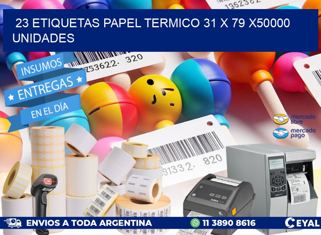 23 ETIQUETAS PAPEL TERMICO 31 x 79 X50000 UNIDADES