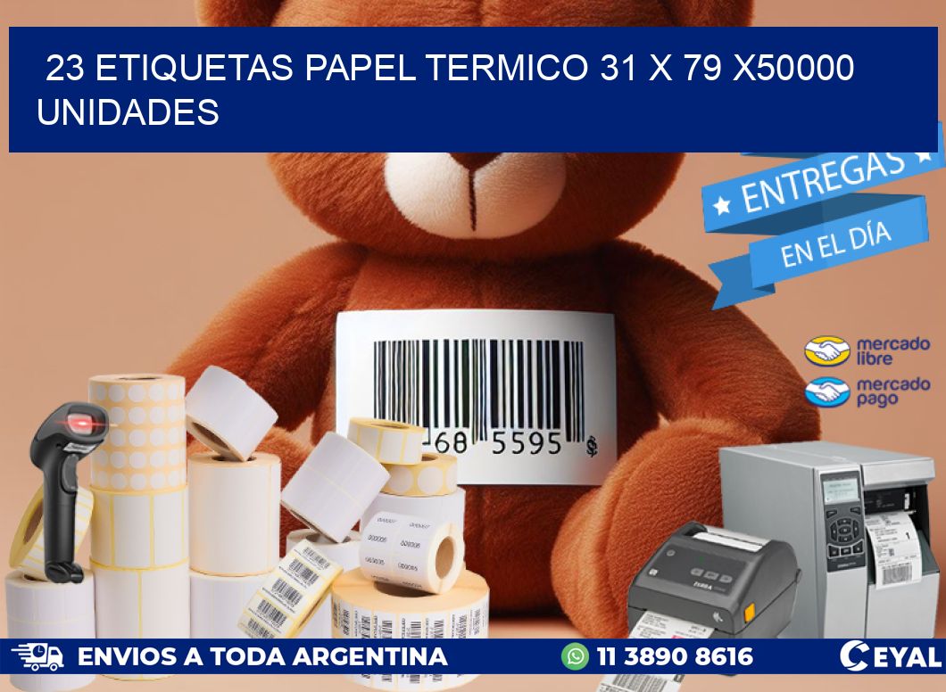 23 ETIQUETAS PAPEL TERMICO 31 x 79 X50000 UNIDADES