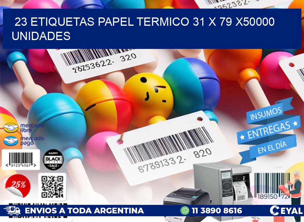 23 ETIQUETAS PAPEL TERMICO 31 x 79 X50000 UNIDADES