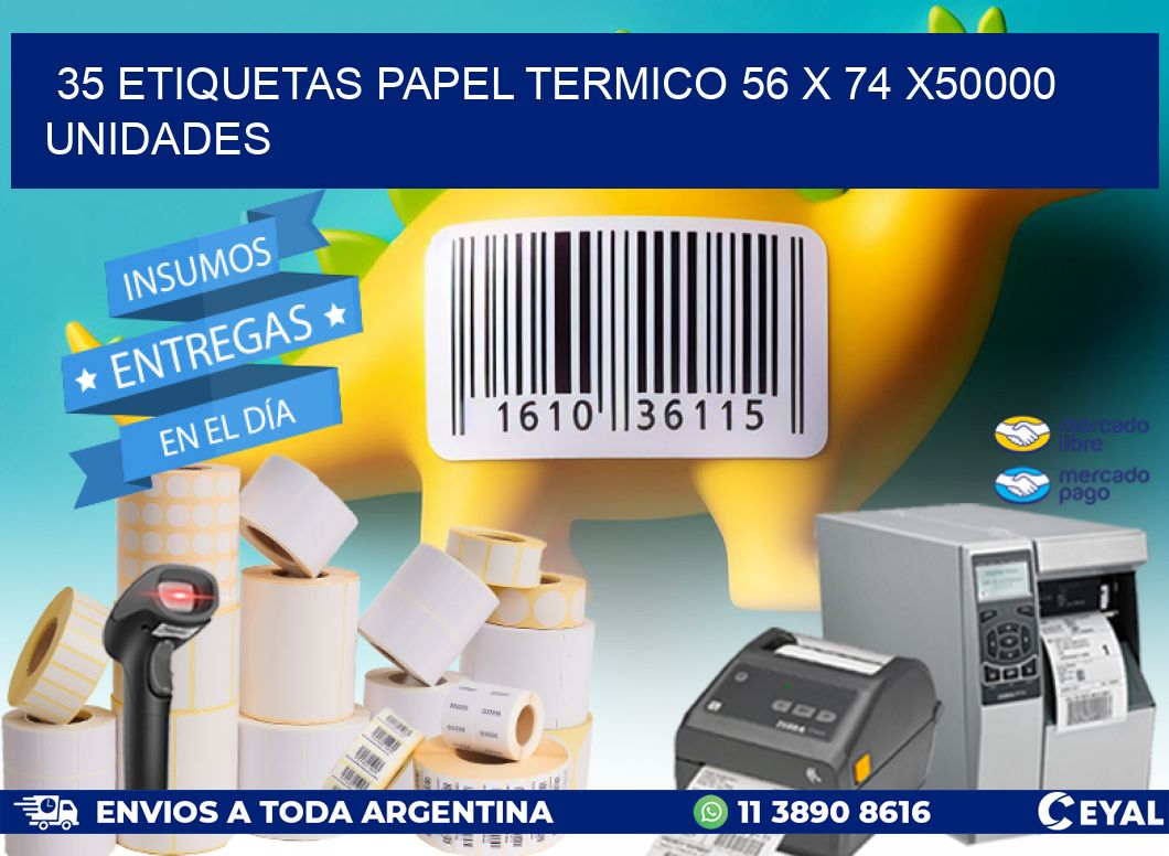 35 ETIQUETAS PAPEL TERMICO 56 x 74 X50000 UNIDADES