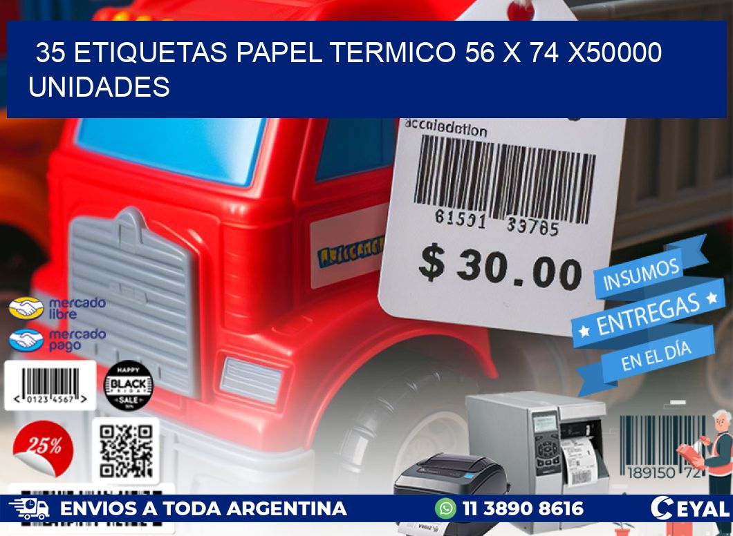 35 ETIQUETAS PAPEL TERMICO 56 x 74 X50000 UNIDADES