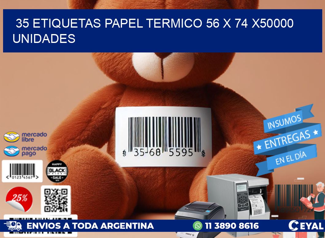 35 ETIQUETAS PAPEL TERMICO 56 x 74 X50000 UNIDADES