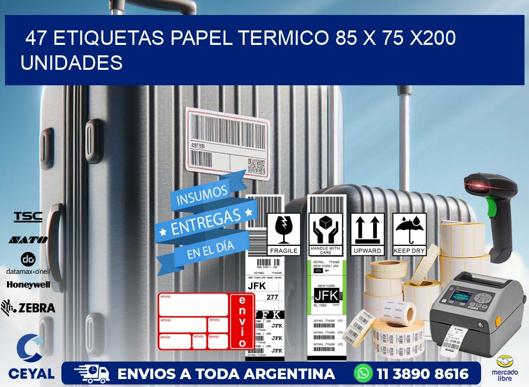 47 ETIQUETAS PAPEL TERMICO 85 x 75 x200 UNIDADES