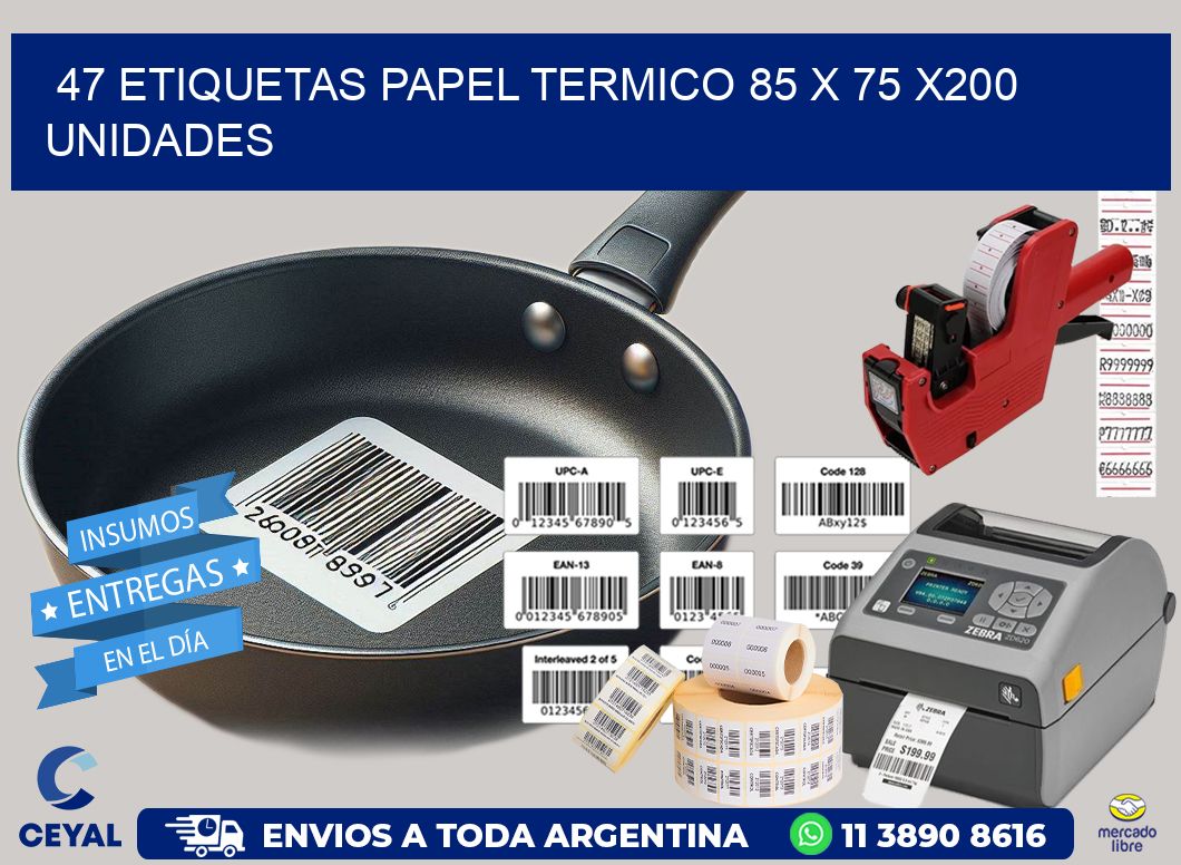 47 ETIQUETAS PAPEL TERMICO 85 x 75 x200 UNIDADES