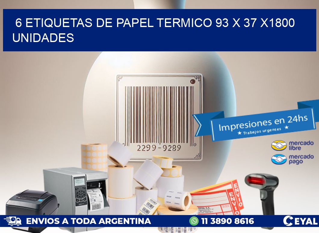 6 ETIQUETAS DE PAPEL TERMICO 93 x 37 X1800 UNIDADES