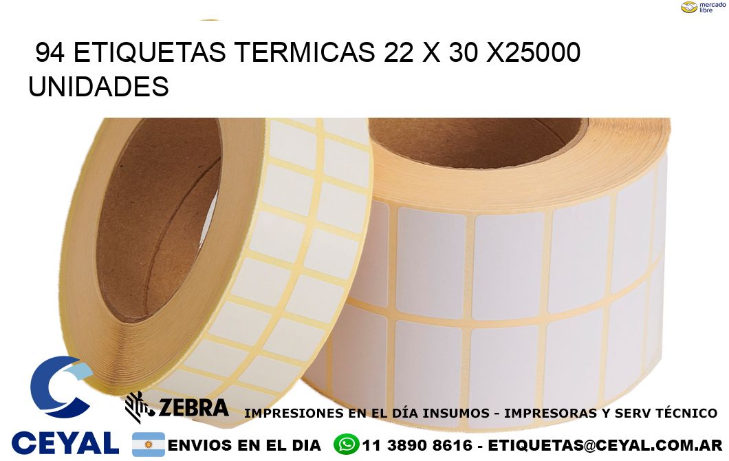 94 ETIQUETAS TERMICAS 22 x 30 X25000 UNIDADES