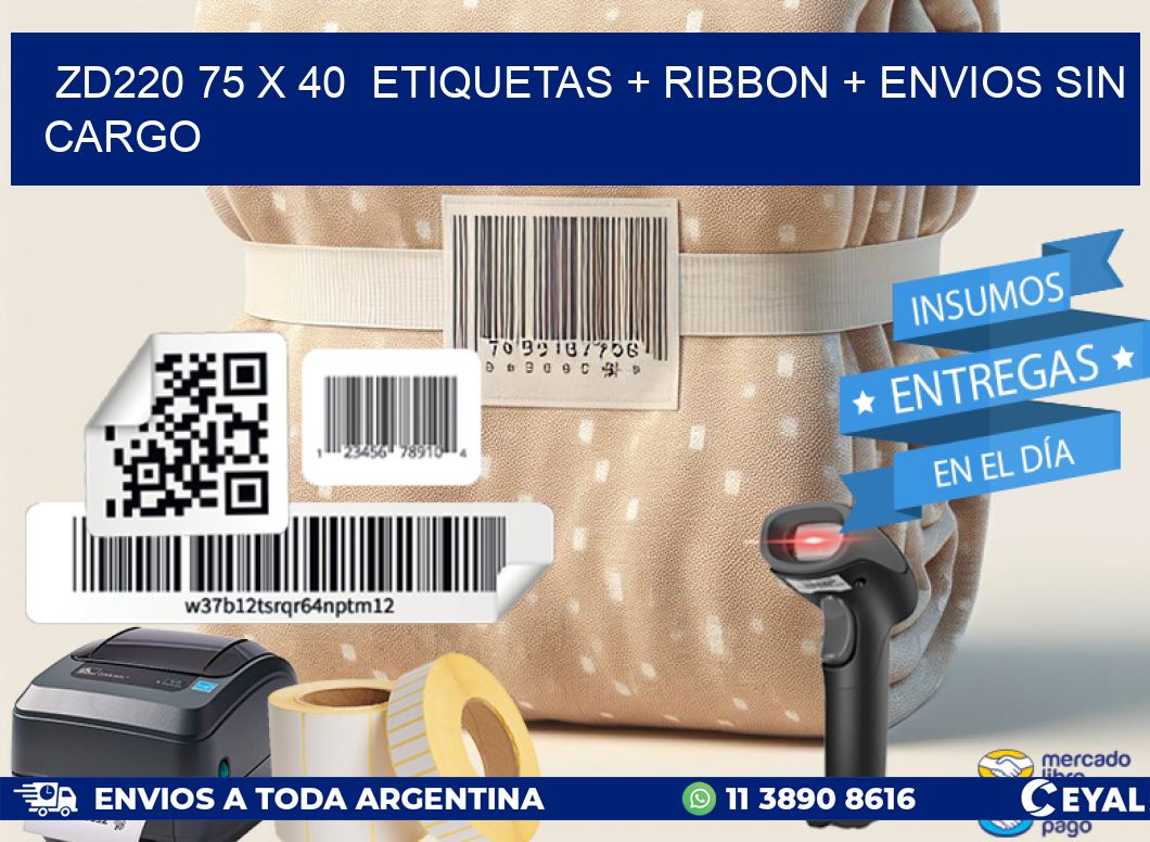 ZD220 75 x 40  etiquetas + ribbon + envios sin cargo