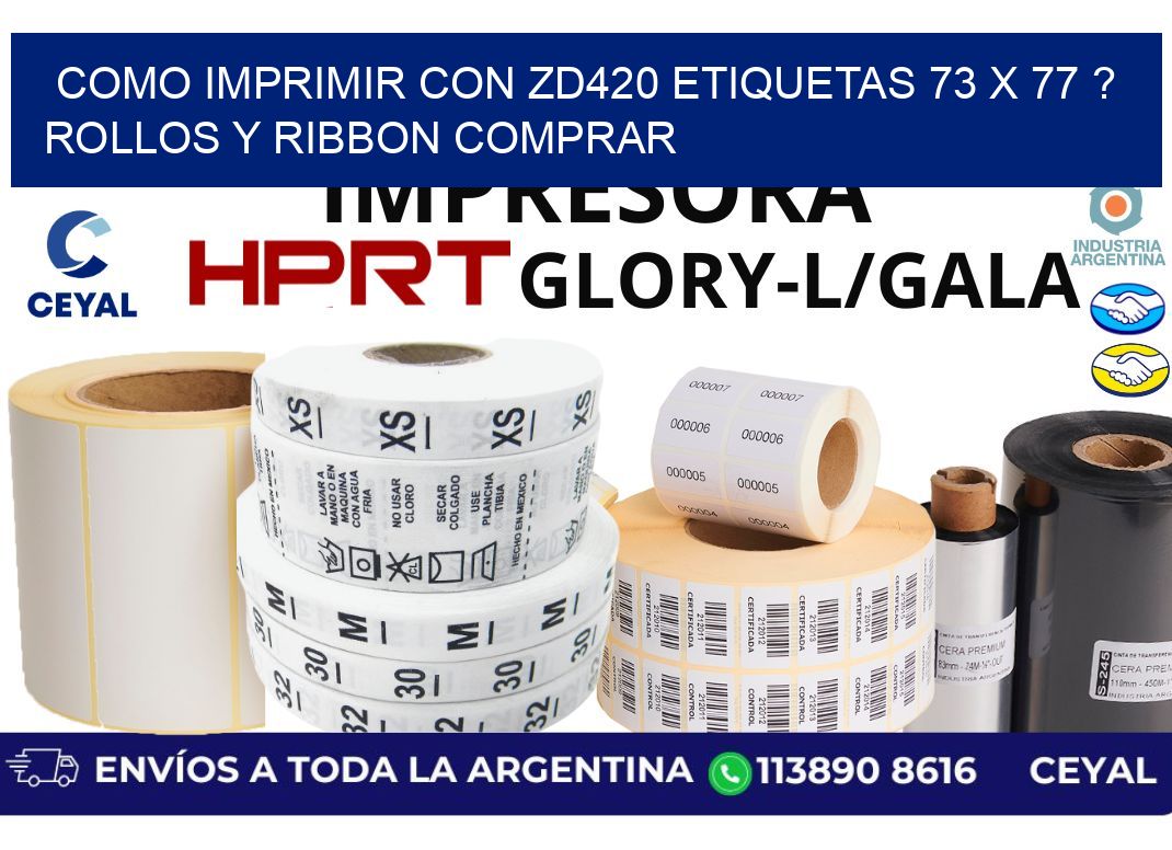 como imprimir con zd420 etiquetas 73 x 77 ? Rollos y Ribbon comprar