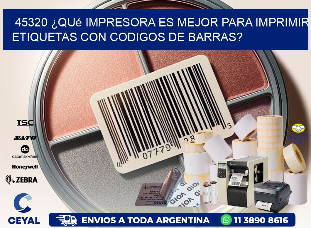 45320 ¿Qué impresora es mejor para imprimir etiquetas con codigos de barras?