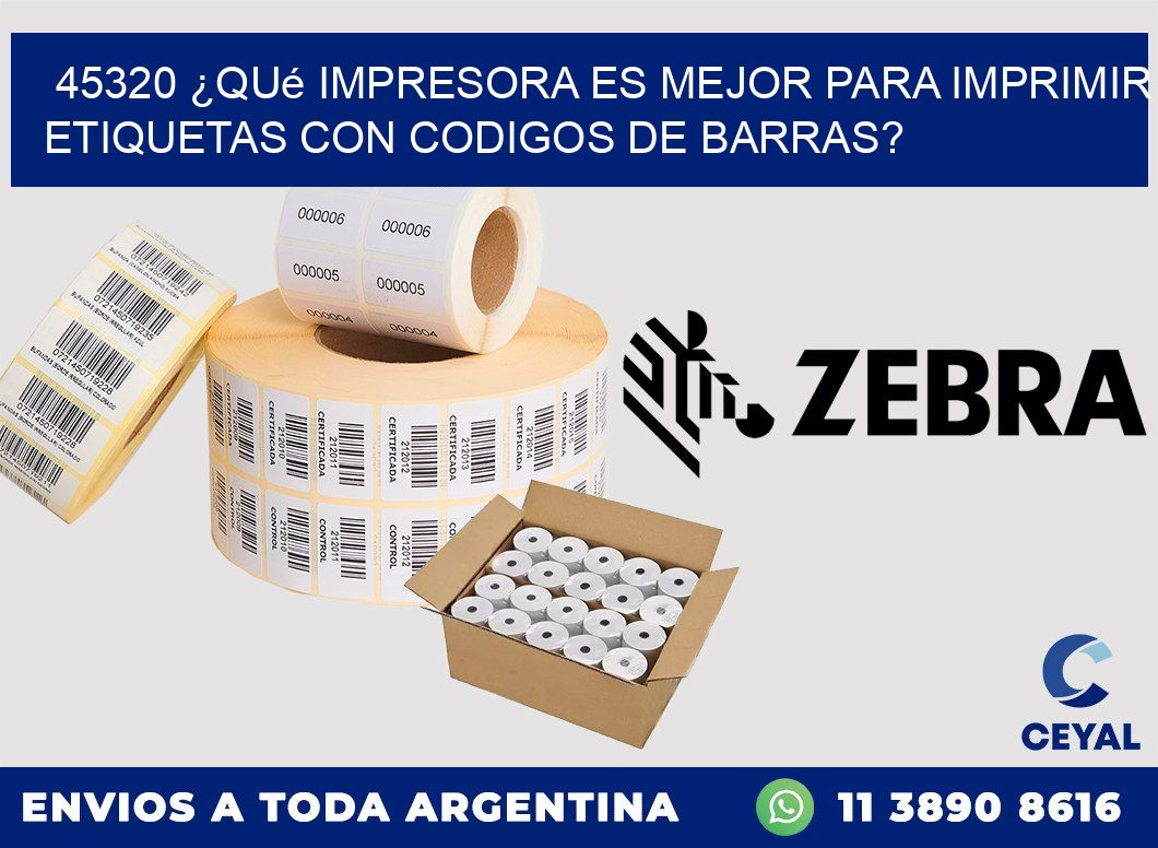 45320 ¿Qué impresora es mejor para imprimir etiquetas con codigos de barras?