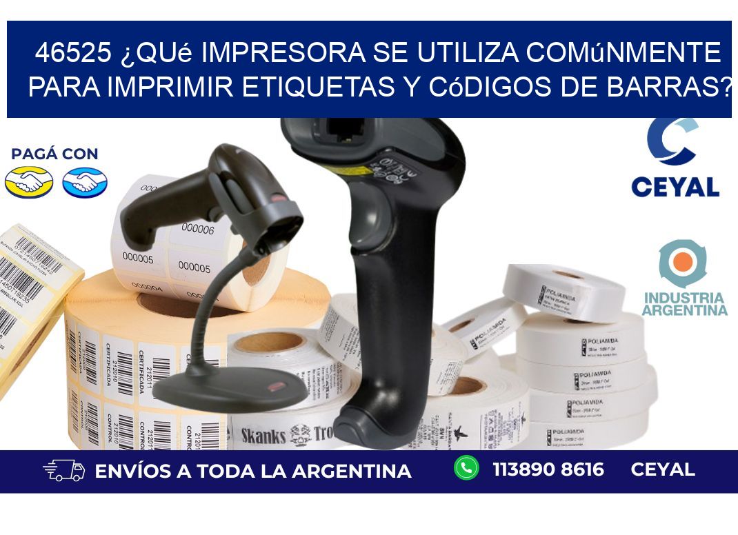 46525 ¿Qué impresora se utiliza comúnmente para imprimir etiquetas y códigos de barras?
