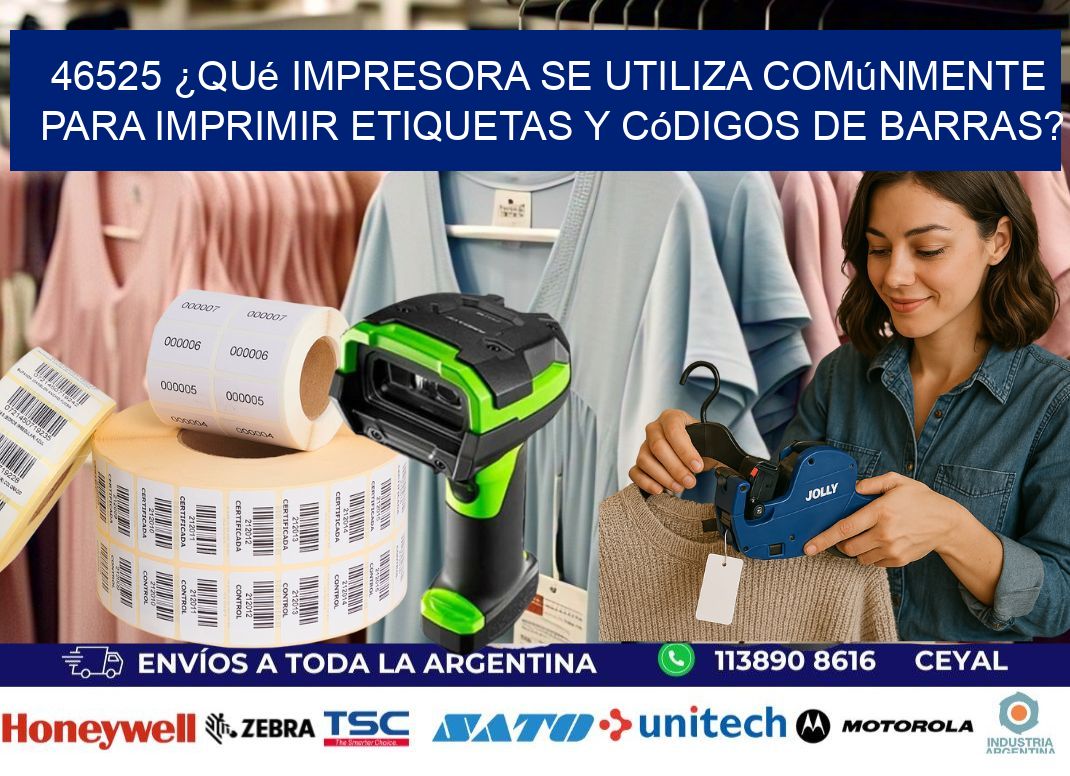 46525 ¿Qué impresora se utiliza comúnmente para imprimir etiquetas y códigos de barras?
