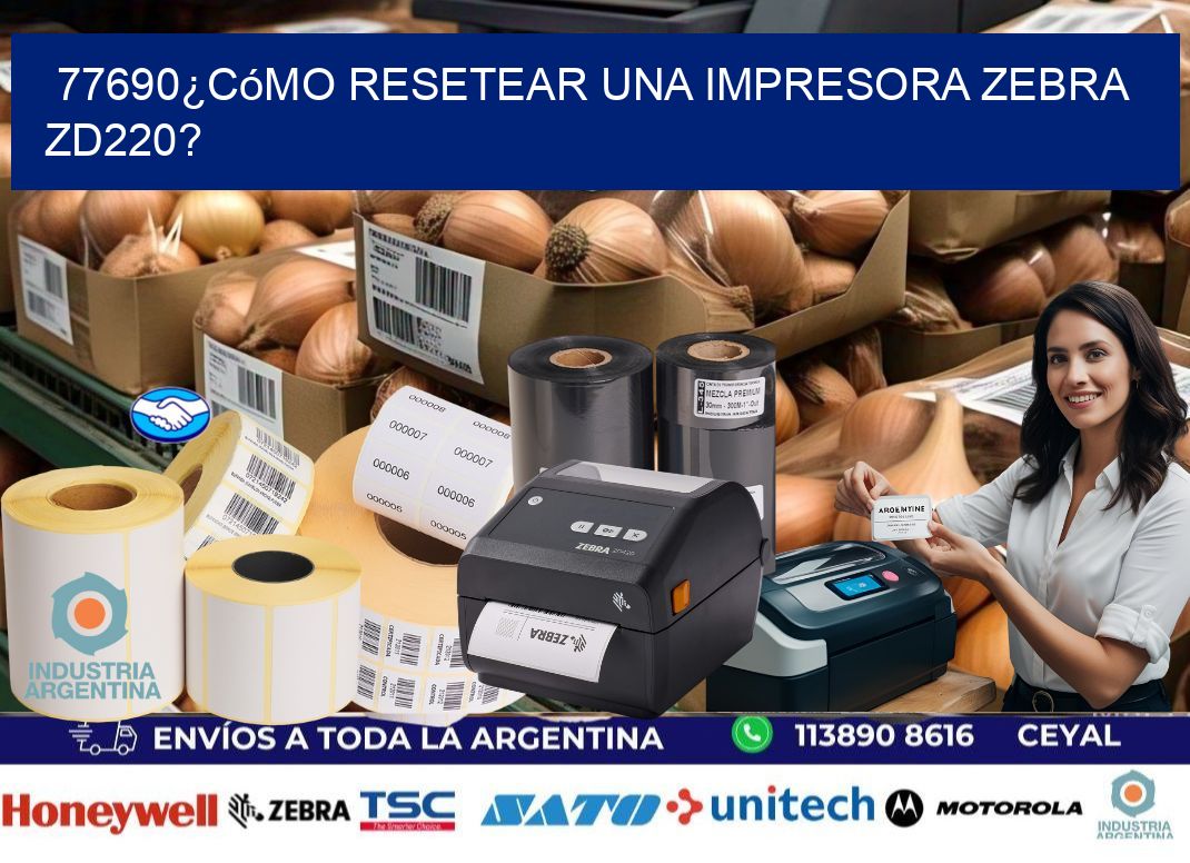 77690¿Cómo resetear una impresora Zebra ZD220?