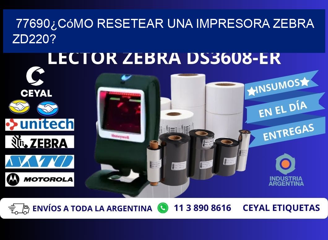 77690¿Cómo resetear una impresora Zebra ZD220?