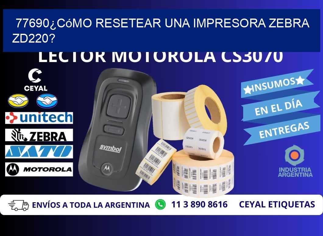 77690¿Cómo resetear una impresora Zebra ZD220?