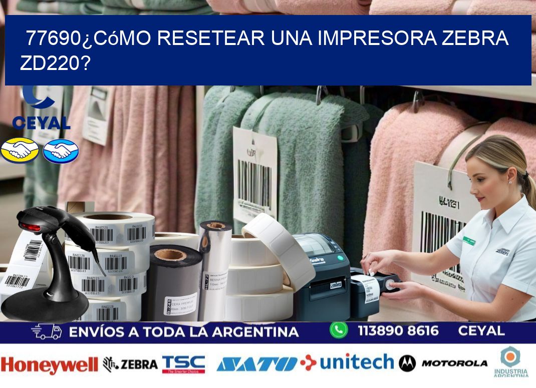 77690¿Cómo resetear una impresora Zebra ZD220?