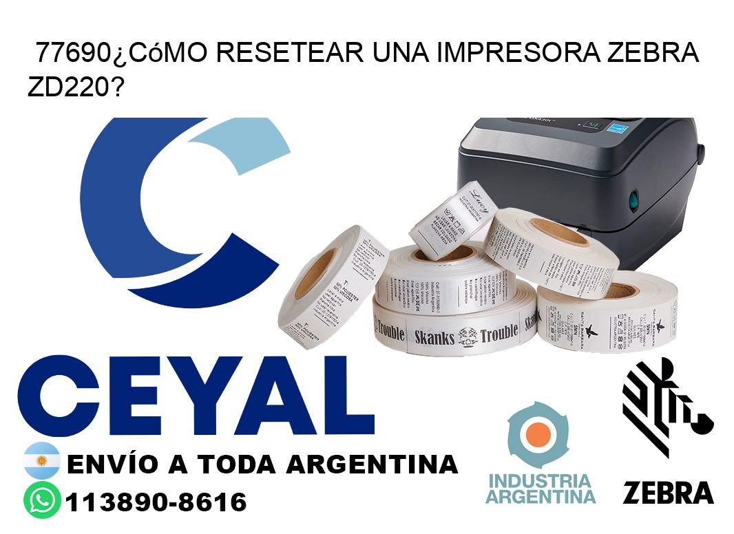 77690¿Cómo resetear una impresora Zebra ZD220?