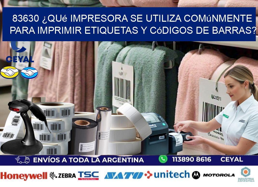 83630 ¿Qué impresora se utiliza comúnmente para imprimir etiquetas y códigos de barras?