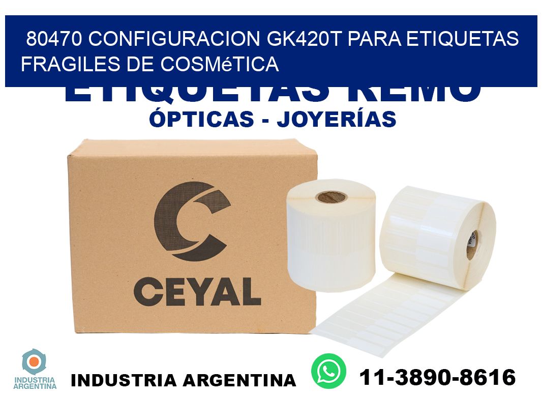 80470 configuracion gk420t para etiquetas fragiles de cosmética